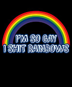 Im So Gay I Shit Rainbows T Shirt Digital Art by Flippin Sweet Gear