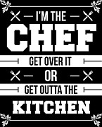 Im The Chef Get Over It Or Get Outta The Kitchen Digital Art by Jacob Zelazny