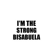 I'm The Strong Bisabuela Funny Sarcastic Gift Idea Ironic Gag Best Humor Quote Digital Art by Jeff Creation