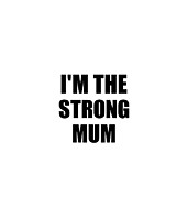 I'm The Strong Mum Funny Sarcastic Gift Idea Ironic Gag Best Humor Quote Digital Art by Jeff Creation