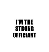 I'm The Strong Officiant Funny Sarcastic Gift Idea Ironic Gag Best Humor Quote Digital Art by Jeff Creation