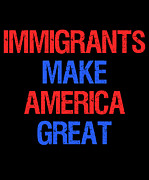 Immigrants Make America Great Digital Art by Flippin Sweet Gear