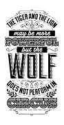 Inspirational Quote The Tiger And Lion More Powerful But The Wolf Doesn't Perform In Circus Gift Inspiration Digital Art by Jeff Creation