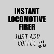 Instant Locomotive Firer Just Add Coffee Funny Coworker Gift Idea Office Joke Digital Art by Jeff Creation