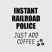 Instant Railroad Police Just Add Coffee Funny Coworker Gift Idea Office Joke Digital Art by Jeff Creation