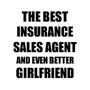 Insurance Sales Agent Girlfriend Funny Gift Idea for Gf Gag Inspiring Joke The Best And Even Better Digital Art by Jeff Creation