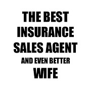 Insurance Sales Agent Wife Funny Gift Idea for Spouse Gag Inspiring Joke The Best And Even Better Digital Art by Jeff Creation