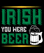Irish you were beer Digital Art by Jacob Zelazny