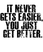 It Never Gets Easier You Just Get Better Digital Art by Jacob Zelazny