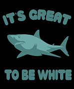 Its Great To Be White Digital Art by Flippin Sweet Gear