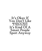 Its okay if you dont like Tennis Digital Art by Jacob Zelazny