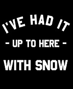 Ive Had It Up To Here With Snow Digital Art by Flippin Sweet Gear