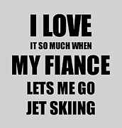 Jet Skiing Funny Gift Idea For Fiancee I Love It When My Fiance Lets Me Novelty Gag Sport Lover Joke Digital Art by Jeff Creation