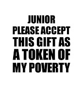 Junior Please Accept This Gift As Token Of My Poverty Funny Present Hilarious Quote Pun Gag Joke Digital Art by Jeff Creation