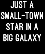 Just a Small-Town Star in a Big Galaxy Digital Art by Flippin Sweet Gear