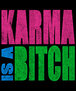 Karma Is A Bitch Digital Art by Flippin Sweet Gear