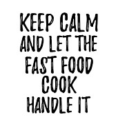 Keep Calm And Let The Fast Food Cook Handle It Digital Art by Jeff Creation