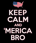 Keep Calm and Merica Bro 4th of July Patriotic Digital Art by Flippin Sweet Gear