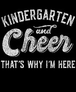 Kindergarten and Cheer Thats Why Im Here Digital Art by Flippin Sweet Gear