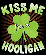 Kiss Me Im A Hooligan St Patricks Digital Art by Flippin Sweet Gear