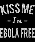 Kiss Me Im Ebola Free Retro Digital Art by Flippin Sweet Gear