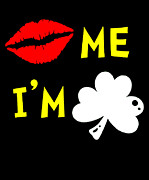 Kiss Me Im Irish Digital Art by Flippin Sweet Gear