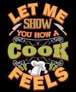 Let Me Show You How A Cook Feels Digital Art by Jacob Zelazny