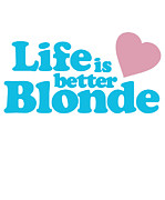 Life Is Better Blonde Digital Art by Flippin Sweet Gear