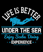 Life Is Better Under The Sea Enjoy Scuba Diving Experience Digital Art by Jacob Zelazny
