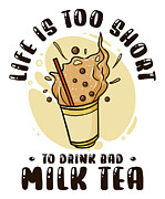 Life Is Short To Drink Bad Milk Tea Boba Tea Bubble Tea Digital Art by Toms Tee Store