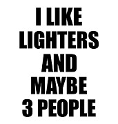 LIGHTERS Lover Funny Gift Idea I Like Hobby Digital Art by Jeff Creation
