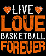 Live love basketball forever Digital Art by Jacob Zelazny