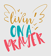 Livin On A Prayer Digital Art by Jeff Creation