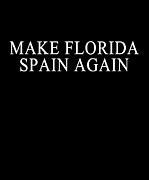 Make Florida Spain Again Digital Art by Flippin Sweet Gear