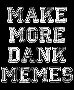 Make More Dank Memes Digital Art by Flippin Sweet Gear