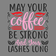 Makeup Lover Gift May Your Coffee Be Strong And Your Lashes Long Funny Women Digital Art by Jeff Creation