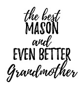 Mason Grandmother Funny Gift Idea for Grandma Gag Inspiring Joke The Best And Even Better Digital Art by Jeff Creation