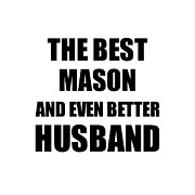 Mason Husband Funny Gift Idea for Lover Gag Inspiring Joke The Best And Even Better Digital Art by Jeff Creation