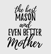 Mason Mother Funny Gift Idea for Mom Gag Inspiring Joke The Best And Even Better Digital Art by Jeff Creation