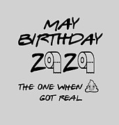May Birthday 2020 Shit Got Real Funny Pandemic Quarantine Self Isolation Gift Digital Art by Jeff Creation
