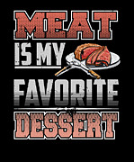 Meat is my Favorite Dessert Steak Lover Digital Art by Jacob Zelazny