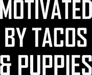 Motivated By Tacos and Puppies Digital Art by Jacob Zelazny