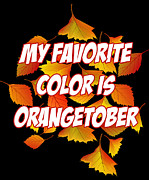 My Favorite Color is Orangetober Fall Autumn Digital Art by Flippin Sweet Gear