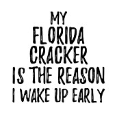 My Florida Cracker Is The Reason I Wake Up Early Digital Art by Jeff Creation