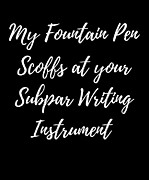My Fountain Pen Scoffs At Your Subpar Writing Design Drawing by Noirty Designs