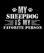 My Sheepdog Is My Favorite Person Digital Art by Jacob Zelazny
