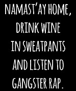 Namastay Home Drink Wine In Sweatpants Shirt Digital Art by Flippin Sweet Gear