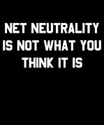 Net Neutrality Is Not What You Think It Is Digital Art by Flippin Sweet Gear