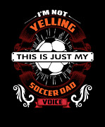 Not Yelling This Is My Soccer Dad Voice Digital Art by Jacob Zelazny