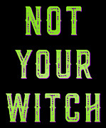 Not Your Witch Digital Art by Flippin Sweet Gear